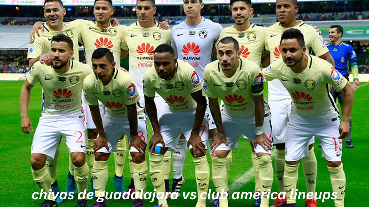 The Ultimate Showdown Chivas de Guadalajara vs Club América Lineupsd